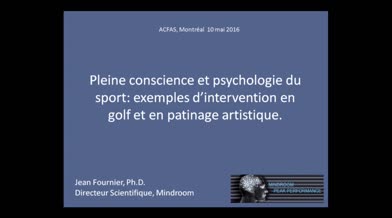 Acfas 2016: «Pleine conscience et psychologie du sport: exemples d'interventions en golf et en patinage artistique»