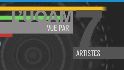 L'UQAM vue par 7 artistes